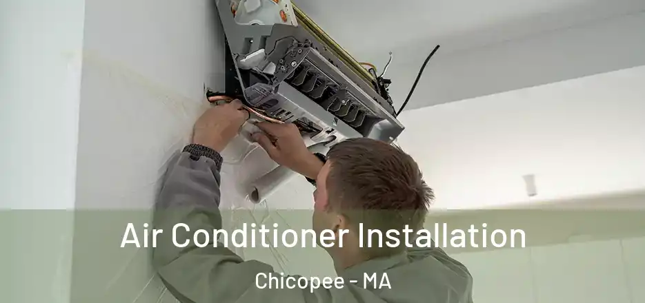  Air Conditioner Installation Chicopee - MA