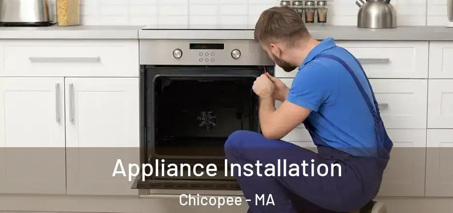  Appliance Installation Chicopee - MA
