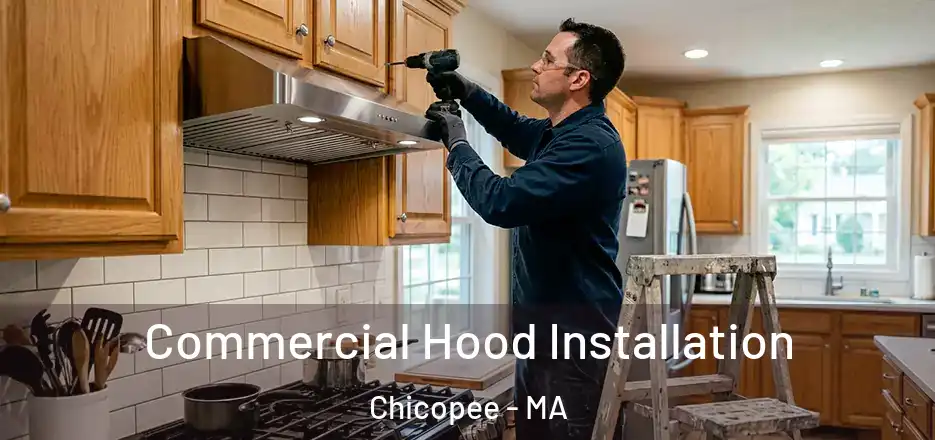  Commercial Hood Installation Chicopee - MA