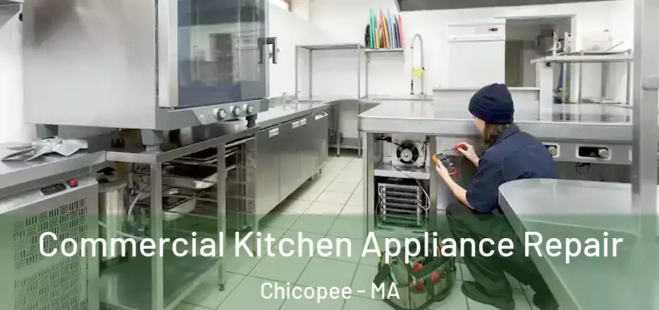 Commercial Kitchen Appliance Repair Chicopee - MA