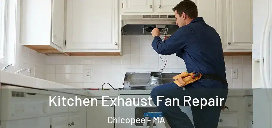  Kitchen Exhaust Fan Repair Chicopee - MA