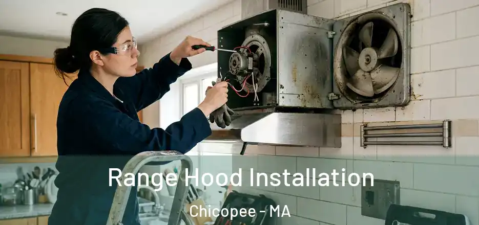  Range Hood Installation Chicopee - MA