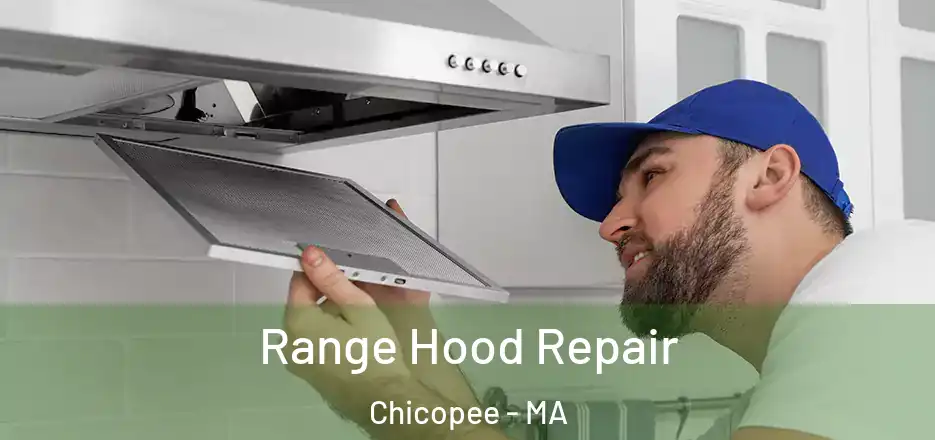  Range Hood Repair Chicopee - MA