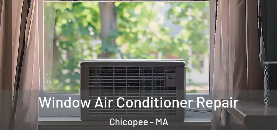  Window Air Conditioner Repair Chicopee - MA